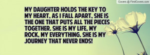 My Daughter Is My Life Quotes My daughter holds the key to