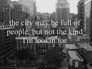 the city may be full of people, but not the kind I'm looking for