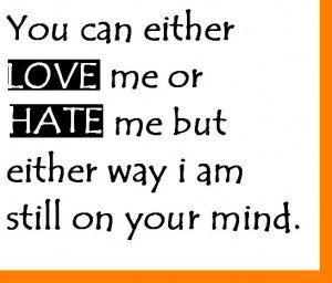 Name : you+can+either+love+me+or+hate+me+but+either+way+i+am+still ...