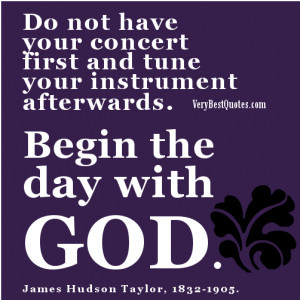 ... first and tune your instrument afterwards. Begin the day with God