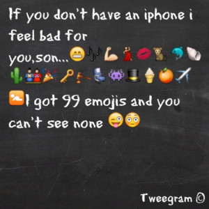 Emojis love them! Hahaha android peeps are missin out!!