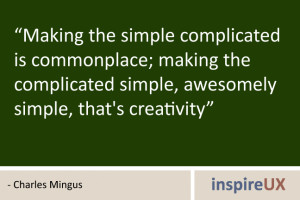 the simple complicated is commonplace; making the complicated simple ...
