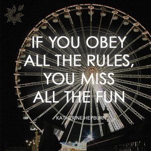 ... you obey all the rules you miss all the fun katherine hepburn # quotes