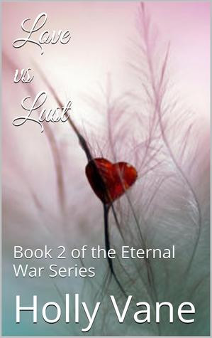 Start by marking “Love vs. Lust (Eternal War, #2)” as Want to Read ...