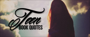 Teen Book Quotes