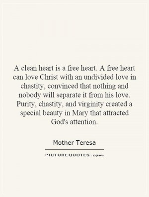 clean heart is a free heart. A free heart can love Christ with an ...