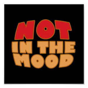Not In The Mood Print