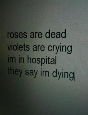 crying, dying, grunge, hospital, pale, quote, roses, soft