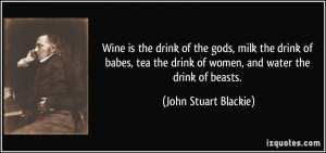 Wine is the drink of the gods, milk the drink of babes, tea the drink ...