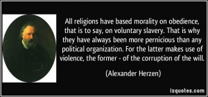 All religions have based morality on obedience, that is to say, on ...