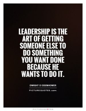 Leadership Quotes Leader Quotes Persuasion Quotes Dwight D Eisenhower ...