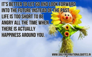 Its better to let go and look forward into the future instead of the ...