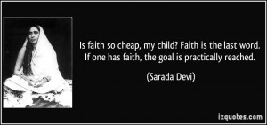 Is faith so cheap, my child? Faith is the last word. If one has faith ...