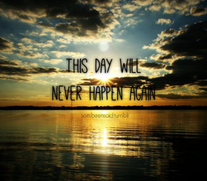 ... Quotes Quotation Quotations Sunset Lake This day will never happen