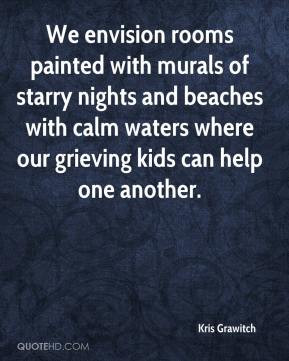 Kris Grawitch - We envision rooms painted with murals of starry nights ...