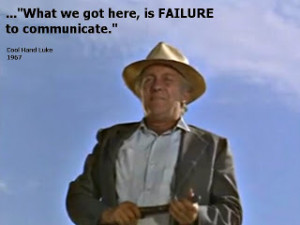 ... WE'VE GOT HERE IS FAILURE TO COMMUNICATE. [pictured: strother martin