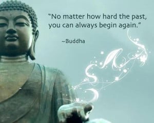 Positive Buddha Quotes about Past, Begin Again, Starting