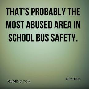 ... Hines - That's probably the most abused area in school bus safety