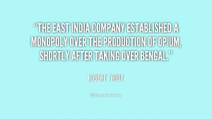 The East India Company established a monopoly over the production of ...