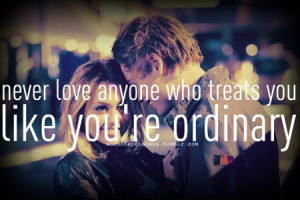 He makes me feel far from ordinary