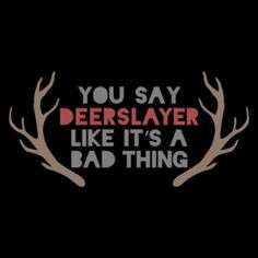 You Say Deerslayer Like It's a Bad Thing T-Shirt #hunting #AATC