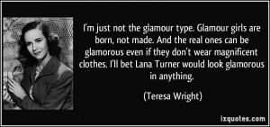 just not the glamour type. Glamour girls are born, not made. And ...