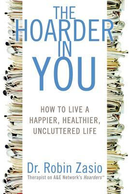The Hoarder in You: How to Live a Happier, Healthier, Uncluttered Life
