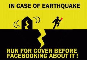 in case of earthquake run for cover before facebooking about it