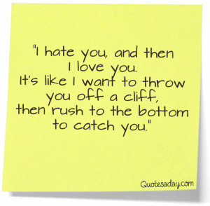 ://quotespictures.com/i-hate-you-and-then-i-love-you-its-like-i-want ...