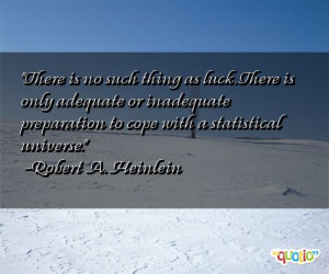 There is no such thing as luck.