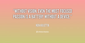 Without vision, even the most focused passion is a battery without a ...