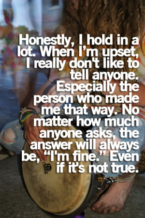 ... Quote About I Hold In A Lot When Im Upset I Really Dont Like To Tell