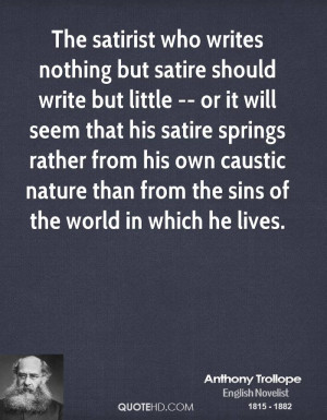 but satire should write but little -- or it will seem that his satire ...