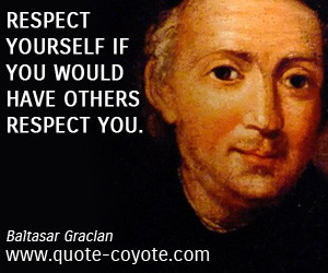 Respect quotes - Respect yourself if you would have others respect you ...