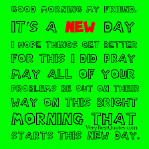 Good morning my friend