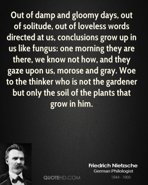 Friedrich Nietzsche Quote Out Of Damp And Gloomy