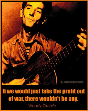 Woody Guthrie On 'War' And 'Profit'