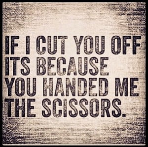 cut you off: Inspiration, Cut Off Quotes, Hands, Scissors, Truths, Cut ...