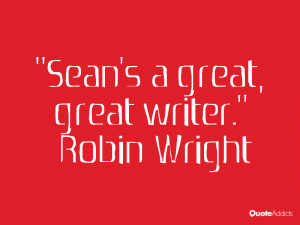 robin wright quotes sean s a great great writer robin wright