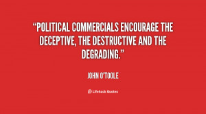 Political commercials encourage the deceptive, the destructive and the ...