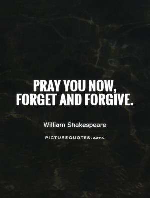 Prayer Quotes William Shakespeare Quotes Forgive Quotes Forget Quotes
