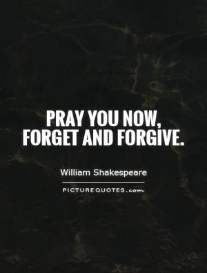 Prayer Quotes William Shakespeare Quotes Forgive Quotes Forget Quotes