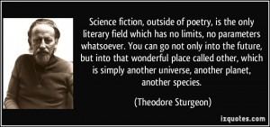 Science fiction, outside of poetry, is the only literary field which ...