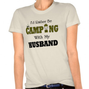 id_rather_be_camping_with_my_husband_shirt ...