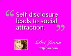 Self disclosure leads to social attraction. dot jenna http://dotjenna ...