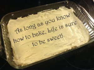 Dessert quote: As long as you know how to bake, life is sure to be ...