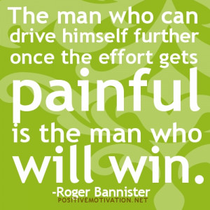The man who can drive himself further once the effort gets painful is ...