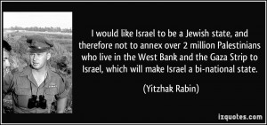 would like Israel to be a Jewish state, and therefore not to annex ...