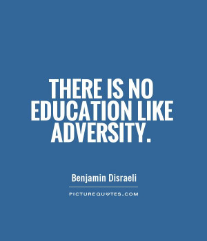 There is no education like adversity Picture Quote #1