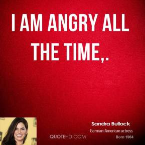 sandra-bullock-quote-i-am-angry-all-the-time.jpg